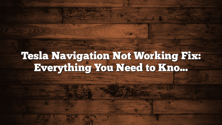 Tesla Navigation Not Working Fix: Everything You Need to Know