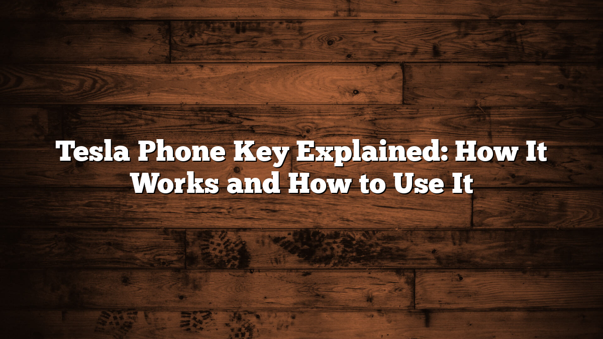 Tesla Phone Key Explained: How It Works and How to Use It