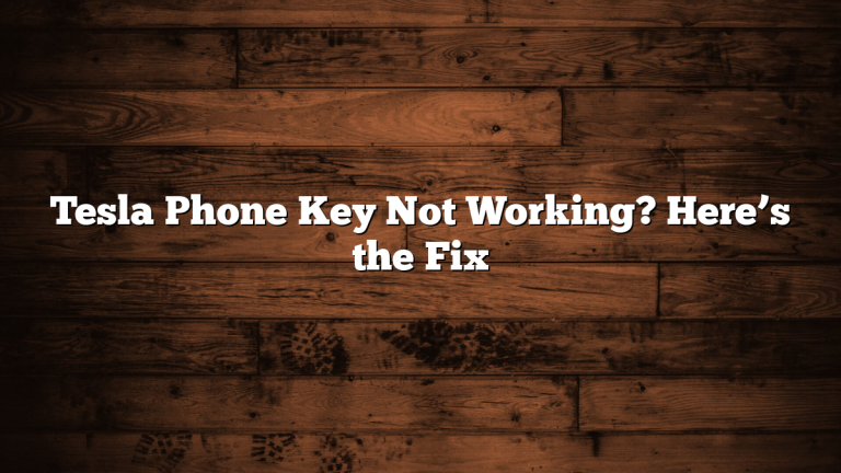 Tesla Phone Key Not Working? Here’s the Fix