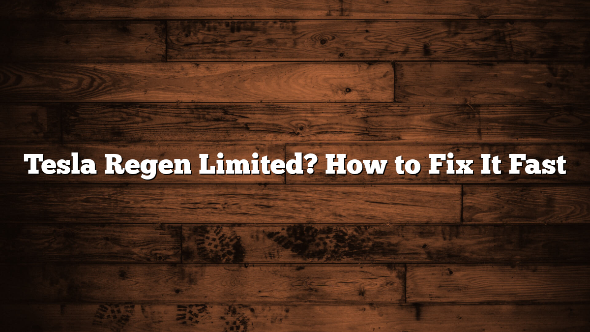 Tesla Regen Limited? How to Fix It Fast