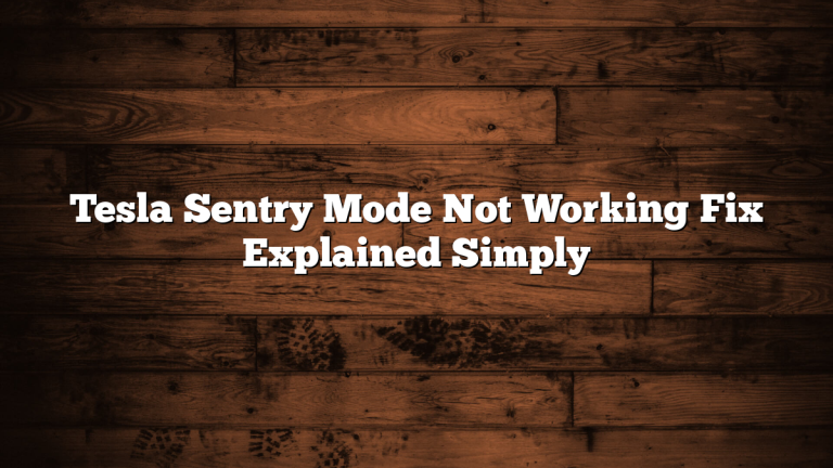 Tesla Sentry Mode Not Working Fix Explained Simply
