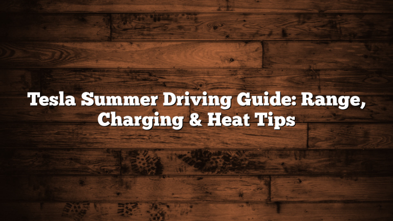 Tesla Summer Driving Guide: Range, Charging & Heat Tips