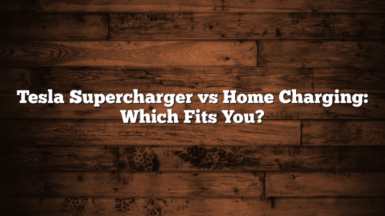 Tesla Supercharger vs Home Charging: Which Fits You?