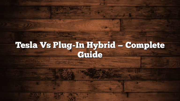 Tesla Vs Plug-In Hybrid — Complete Guide