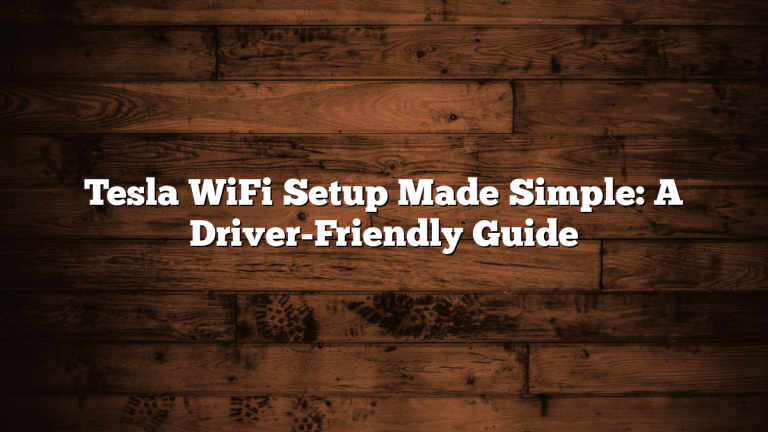 Tesla WiFi Setup Made Simple: A Driver-Friendly Guide