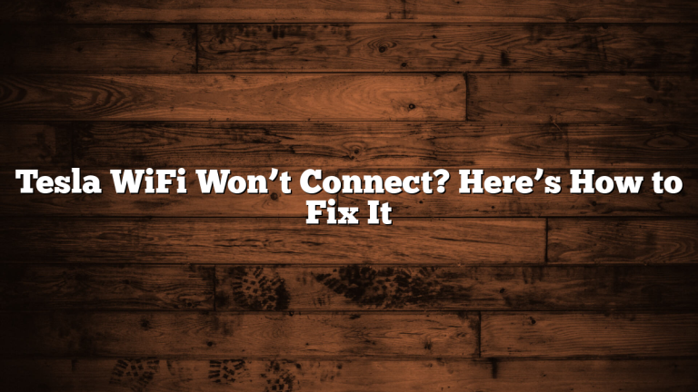 Tesla WiFi Won’t Connect? Here’s How to Fix It