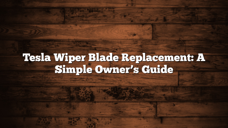 Tesla Wiper Blade Replacement: A Simple Owner’s Guide