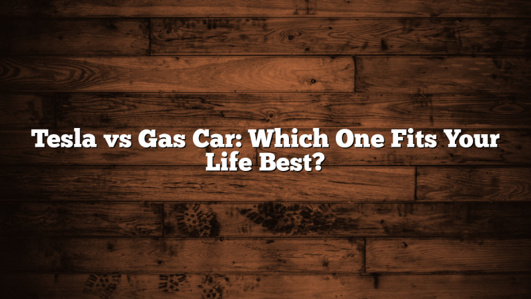 Tesla vs Gas Car: Which One Fits Your Life Best?