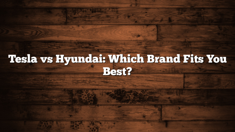 Tesla vs Hyundai: Which Brand Fits You Best?