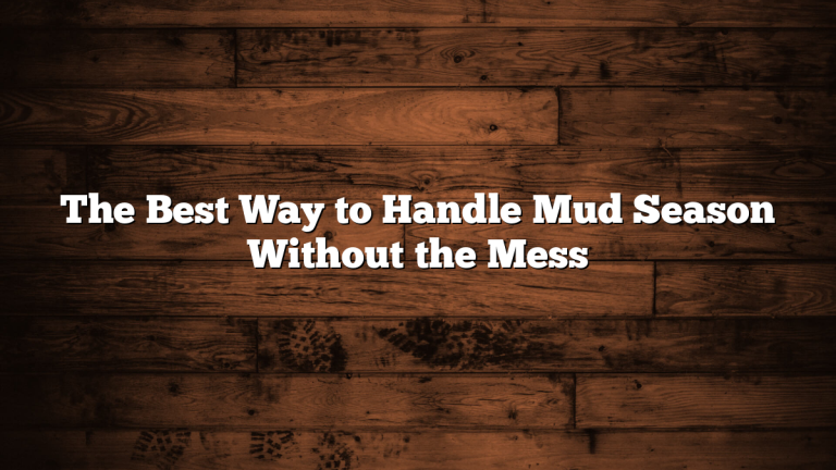 The Best Way to Handle Mud Season Without the Mess