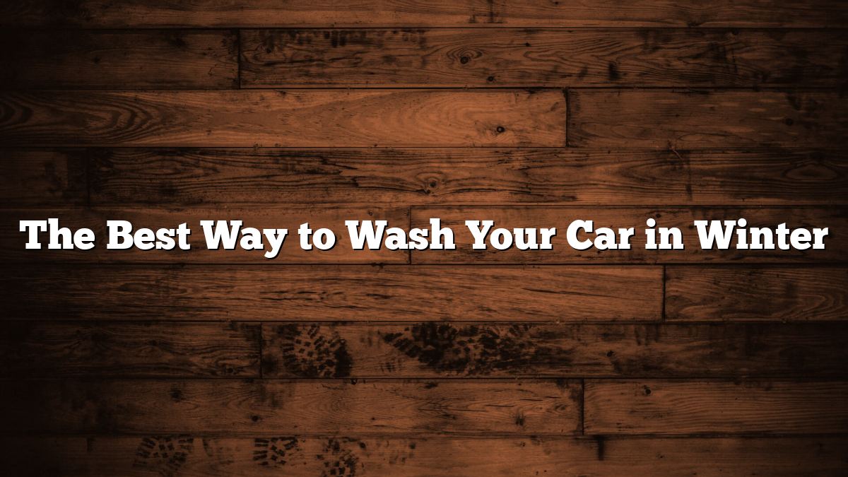 The Best Way to Wash Your Car in Winter