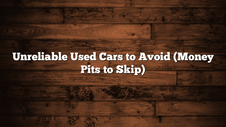 Unreliable Used Cars to Avoid (Money Pits to Skip)