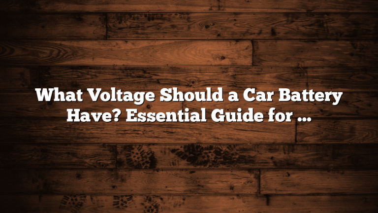 What Voltage Should a Car Battery Have? Essential Guide for Best Performance