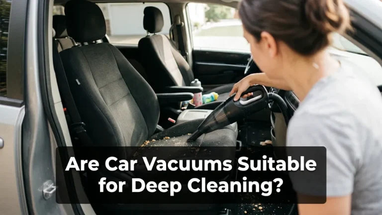 Are Car Vacuums Suitable for Deep Cleaning?