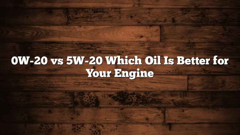 0W-20 vs 5W-20 Which Oil Is Better for Your Engine