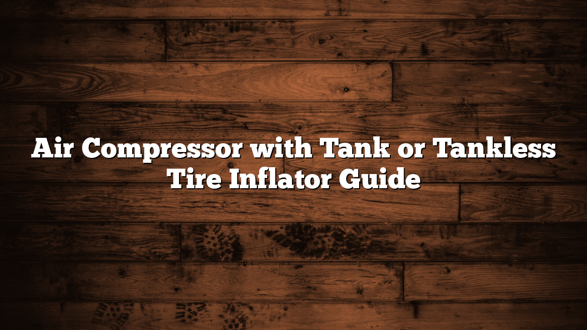 Air Compressor with Tank or Tankless Tire Inflator Guide