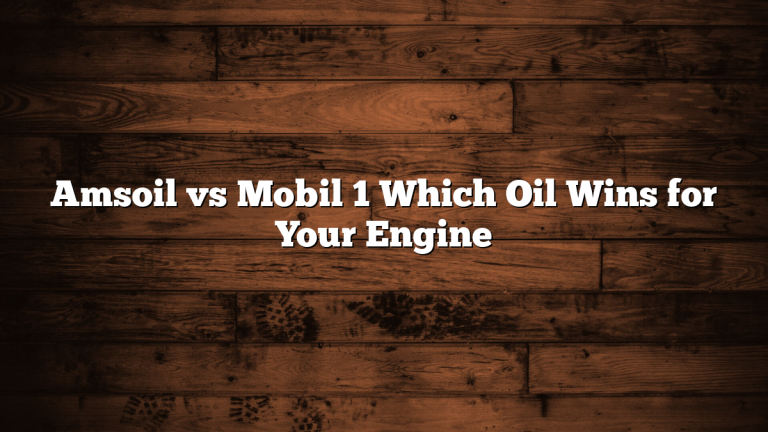Amsoil vs Mobil 1 Which Oil Wins for Your Engine