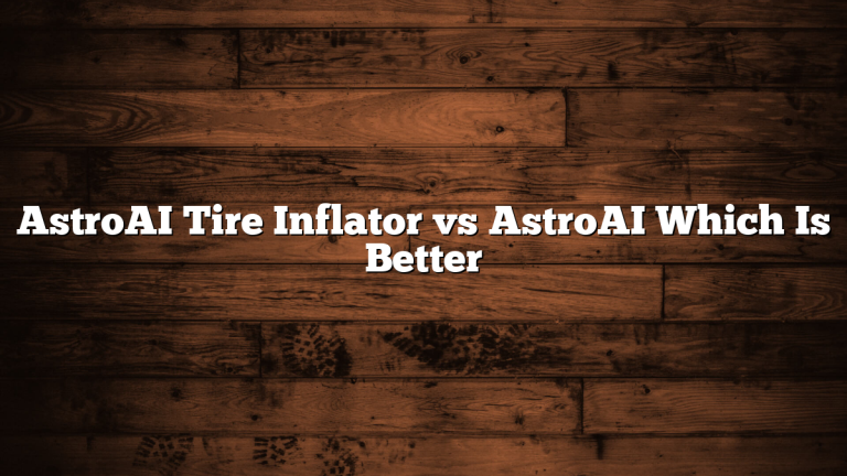 AstroAI Tire Inflator vs AstroAI Which Is Better