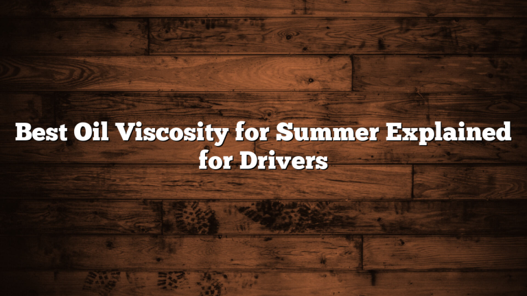 Best Oil Viscosity for Summer Explained for Drivers
