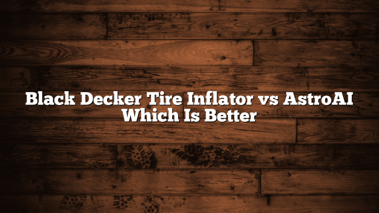 Black Decker Tire Inflator vs AstroAI Which Is Better
