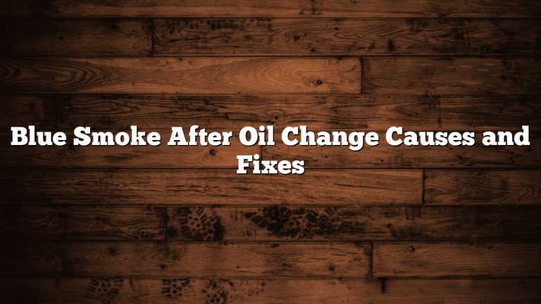 Blue Smoke After Oil Change Causes and Fixes
