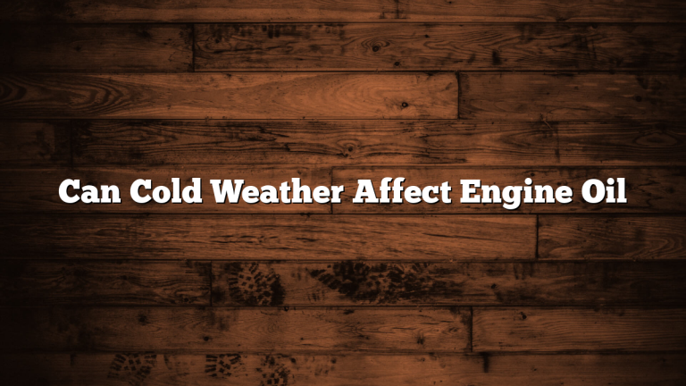 Can Cold Weather Affect Engine Oil