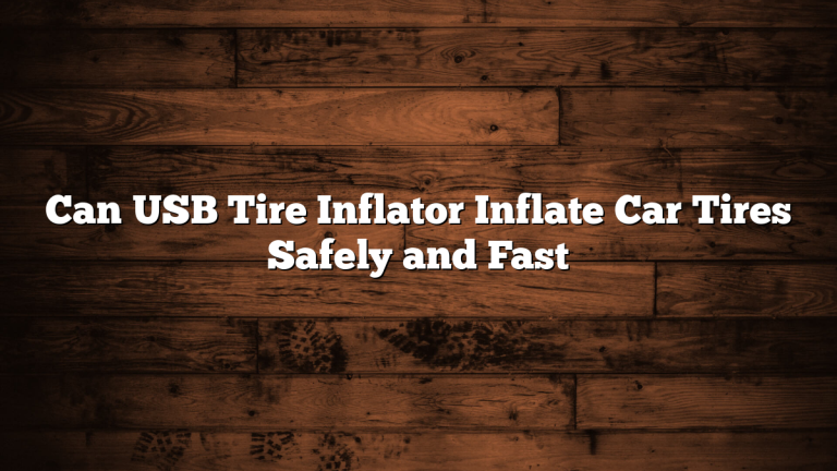 Can USB Tire Inflator Inflate Car Tires Safely and Fast