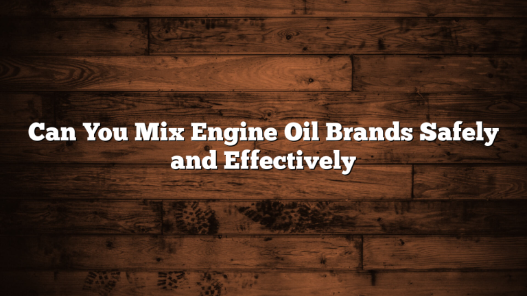 Can You Mix Engine Oil Brands Safely and Effectively