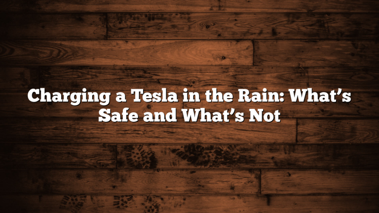 Charging a Tesla in the Rain: What’s Safe and What’s Not
