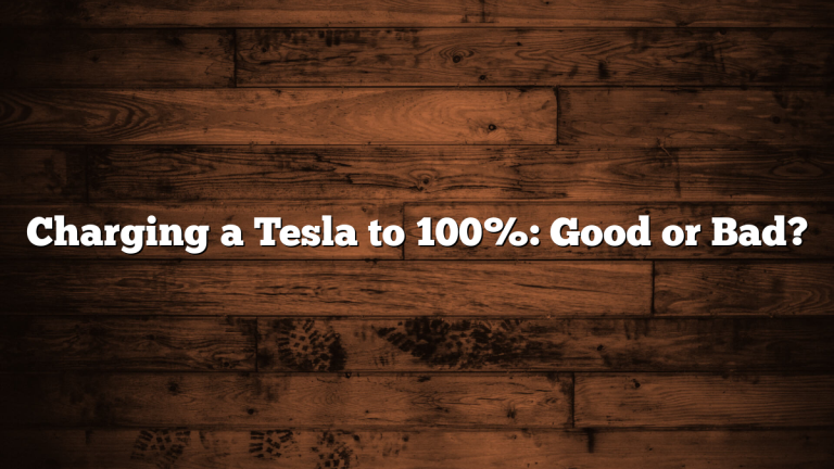 Charging a Tesla to 100%: Good or Bad?