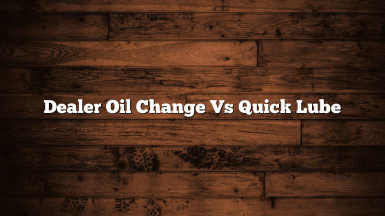 Dealer Oil Change Vs Quick Lube