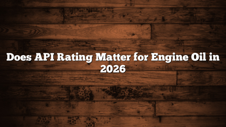 Does API Rating Matter for Engine Oil in 2026