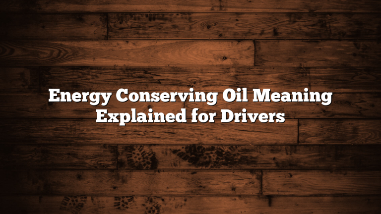 Energy Conserving Oil Meaning Explained for Drivers