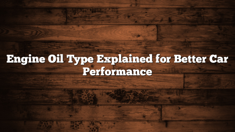 Engine Oil Type Explained for Better Car Performance