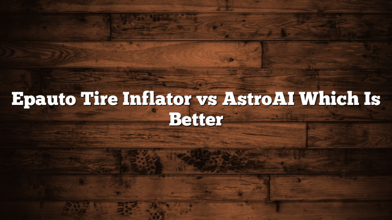 Epauto Tire Inflator vs AstroAI Which Is Better