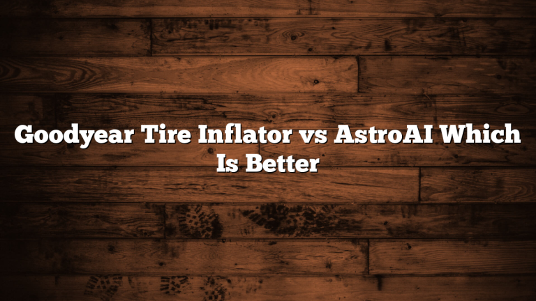 Goodyear Tire Inflator vs AstroAI Which Is Better