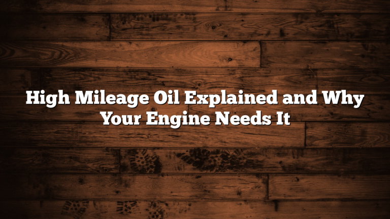 High Mileage Oil Explained and Why Your Engine Needs It