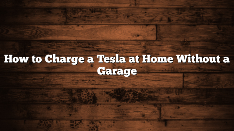 How to Charge a Tesla at Home Without a Garage