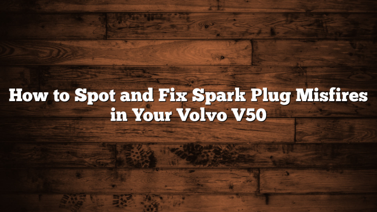 How to Spot and Fix Spark Plug Misfires in Your Volvo V50