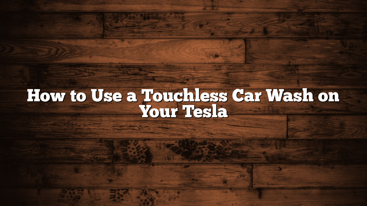 How to Use a Touchless Car Wash on Your Tesla
