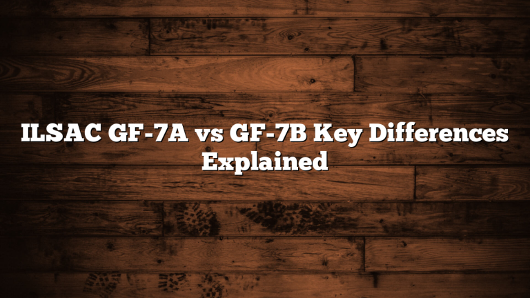 ILSAC GF-7A vs GF-7B Key Differences Explained