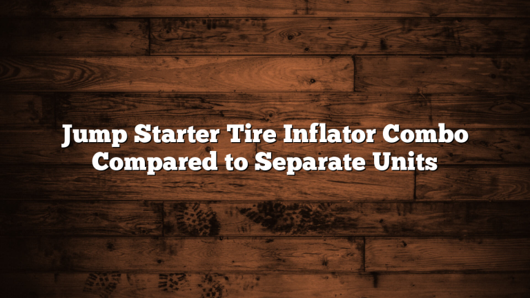Jump Starter Tire Inflator Combo Compared to Separate Units