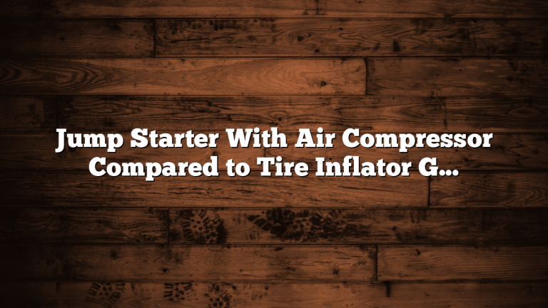 Jump Starter With Air Compressor Compared to Tire Inflator Guide