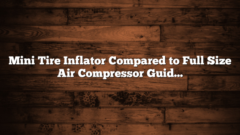 Mini Tire Inflator Compared to Full Size Air Compressor Guide