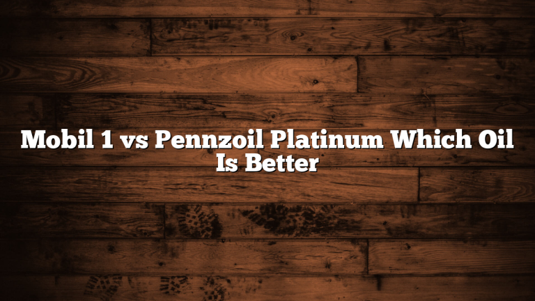 Mobil 1 vs Pennzoil Platinum Which Oil Is Better