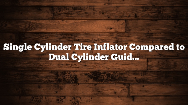 Single Cylinder Tire Inflator Compared to Dual Cylinder Guide