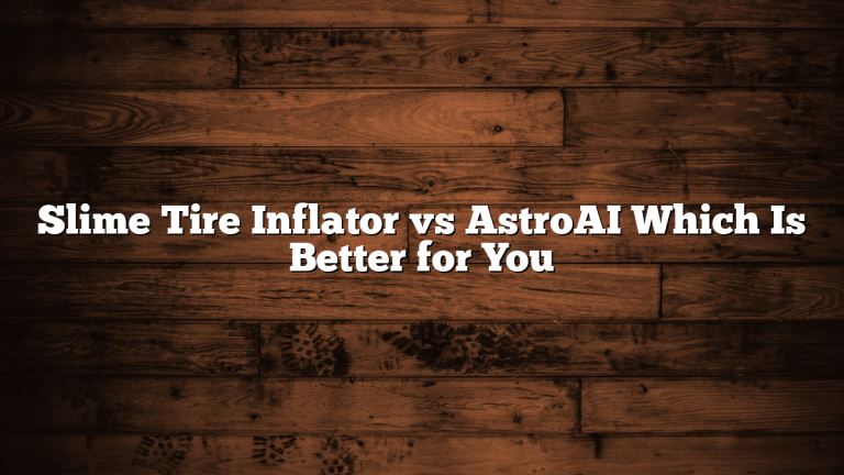 Slime Tire Inflator vs AstroAI Which Is Better for You