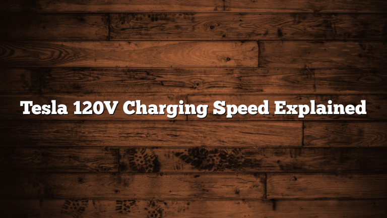 Tesla 120V Charging Speed Explained