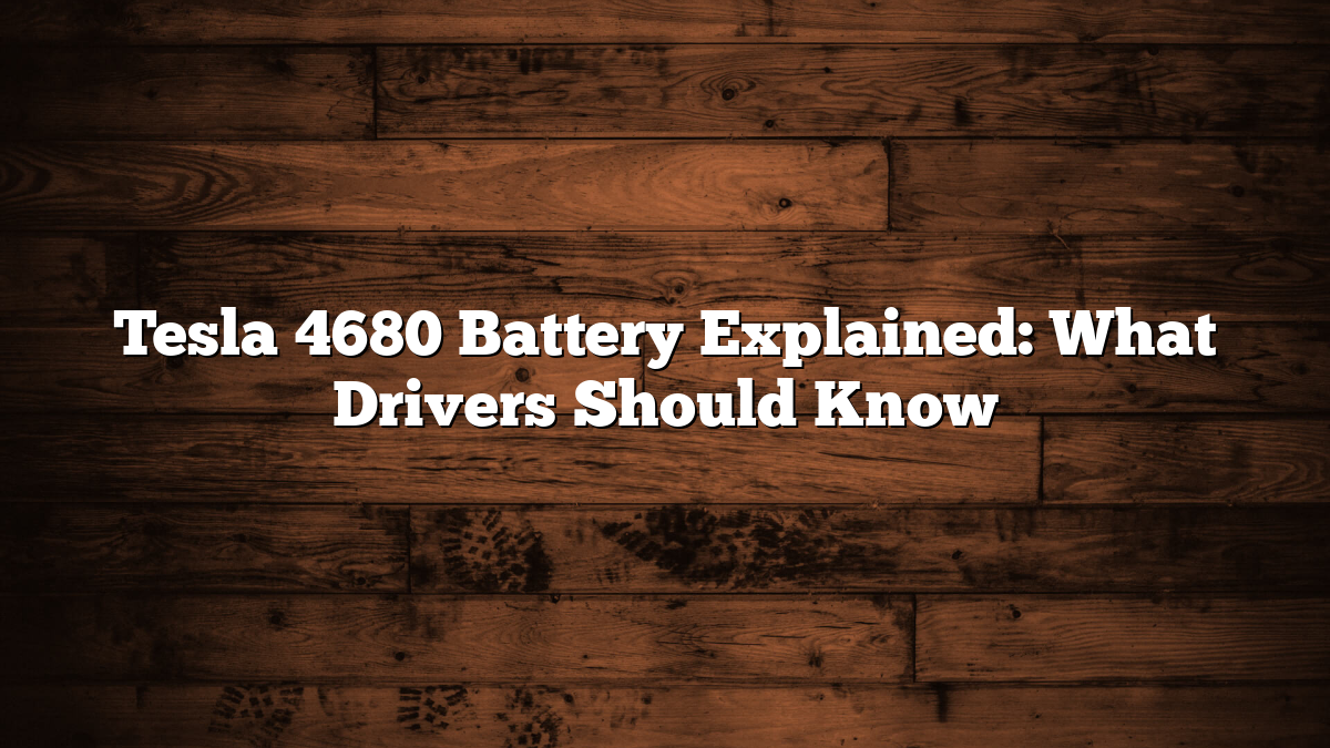 Tesla 4680 Battery Explained: What Drivers Should Know