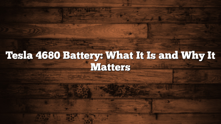 Tesla 4680 Battery: What It Is and Why It Matters